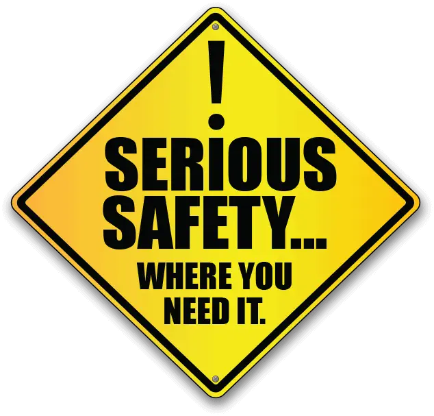 Yellow diamond-shaped sign with a black exclamation mark, reads "SERIOUS SAFETY... WHERE YOU NEED IT.